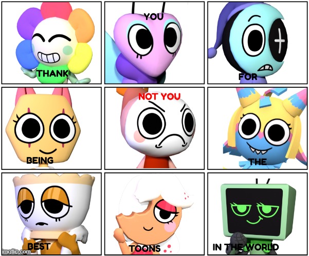 THANK YOU FOR BEING THE BEST TOONS ON THE PLANET | image tagged in not you | made w/ Imgflip meme maker