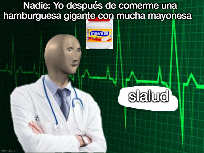Stonks Helth | Nadie: Yo después de comerme una hamburguesa gigante con mucha mayonesa; slalud | image tagged in stonks helth | made w/ Imgflip meme maker