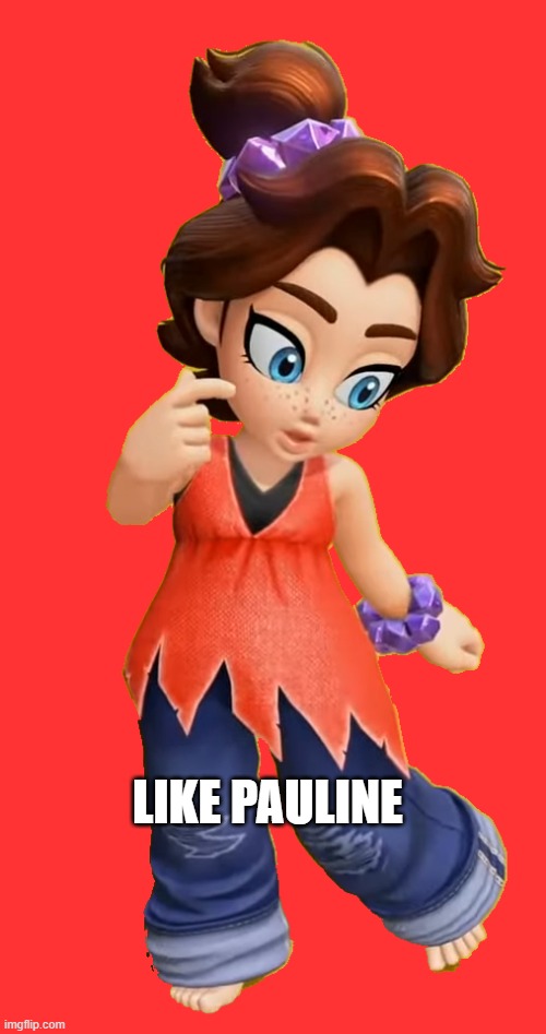 pauline kid | LIKE PAULINE | image tagged in pauline kid | made w/ Imgflip meme maker