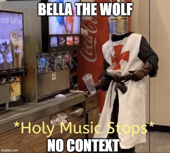 Ragebaiters amirite | BELLA THE WOLF; NO CONTEXT | image tagged in holy music stops | made w/ Imgflip meme maker