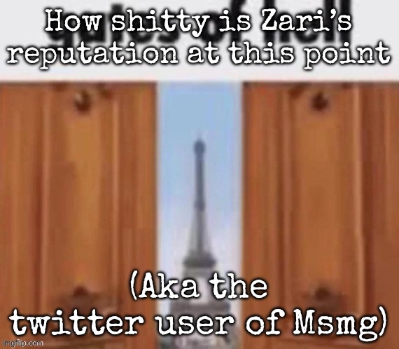 The gates of hell | How shitty is Zari’s reputation at this point; (Aka the twitter user of Msmg) | image tagged in the gates of hell,msmg | made w/ Imgflip meme maker