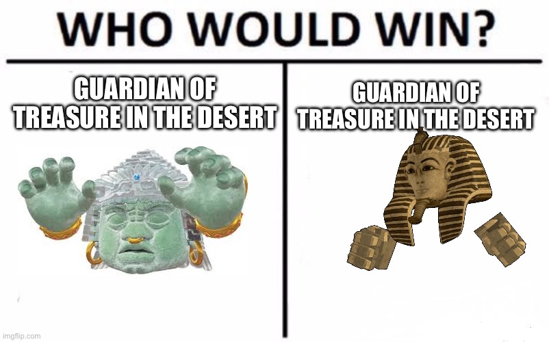 Knucklotec vs temple guardian | GUARDIAN OF TREASURE IN THE DESERT; GUARDIAN OF TREASURE IN THE DESERT | image tagged in memes,who would win | made w/ Imgflip meme maker