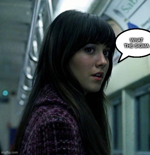 WHAT THE SIGMA | image tagged in wendy final destination | made w/ Imgflip meme maker