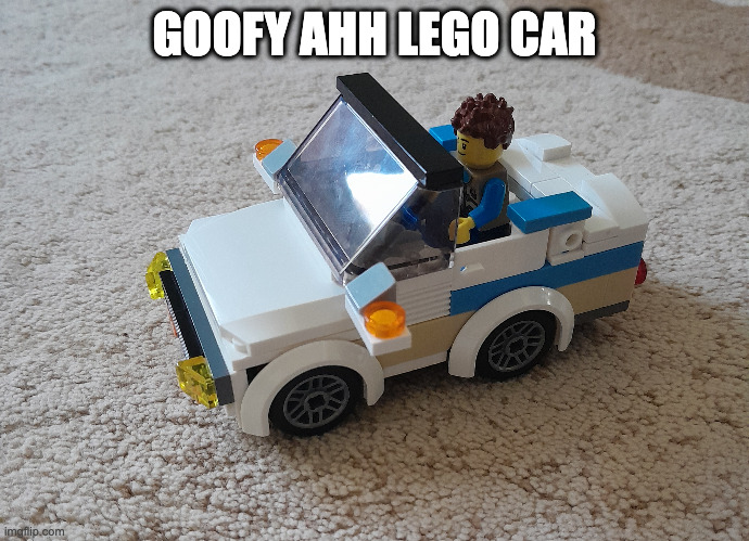i was bored so i stole my lil bro's lego set | GOOFY AHH LEGO CAR | made w/ Imgflip meme maker