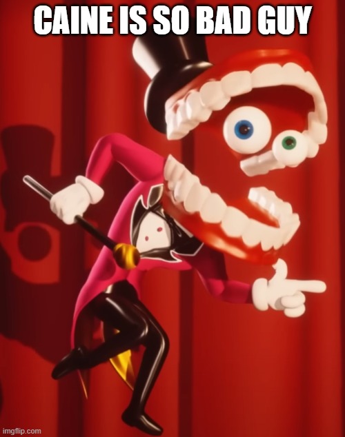 The amazing digital circus caine | CAINE IS SO BAD GUY | image tagged in the amazing digital circus caine | made w/ Imgflip meme maker