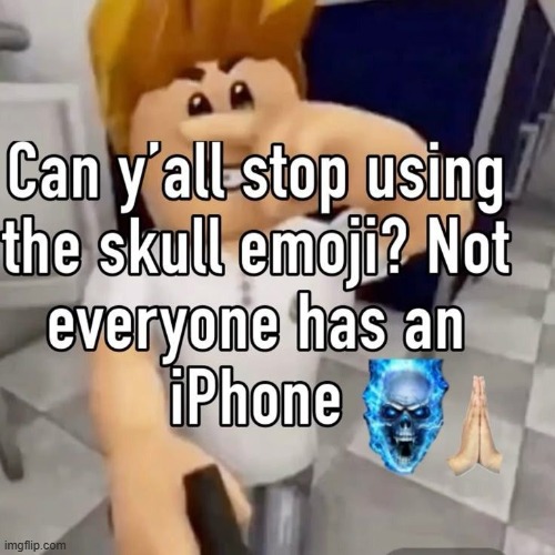 image tagged in memes,funny,roblox,skull,emoji | made w/ Imgflip meme maker
