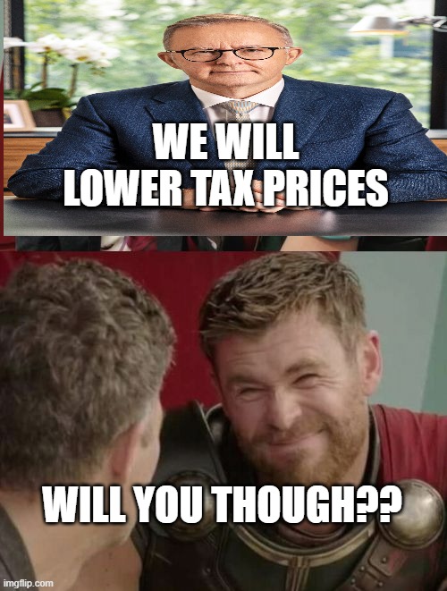 Is it though | WE WILL LOWER TAX PRICES; WILL YOU THOUGH?? | image tagged in is it though | made w/ Imgflip meme maker