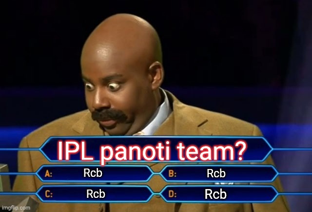 Who wants to be a millionaire? | IPL panoti team? Rcb; Rcb; Rcb; Rcb | image tagged in who wants to be a millionaire | made w/ Imgflip meme maker