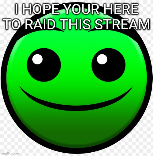 fire in the hole | I HOPE YOUR HERE TO RAID THIS STREAM | image tagged in fire in the hole | made w/ Imgflip meme maker