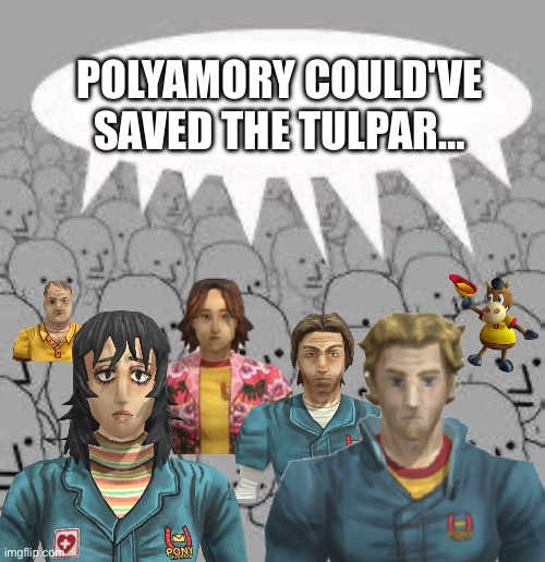 polytulpar | POLYAMORY COULD'VE SAVED THE TULPAR… | image tagged in npc crowd thought bubble | made w/ Imgflip meme maker