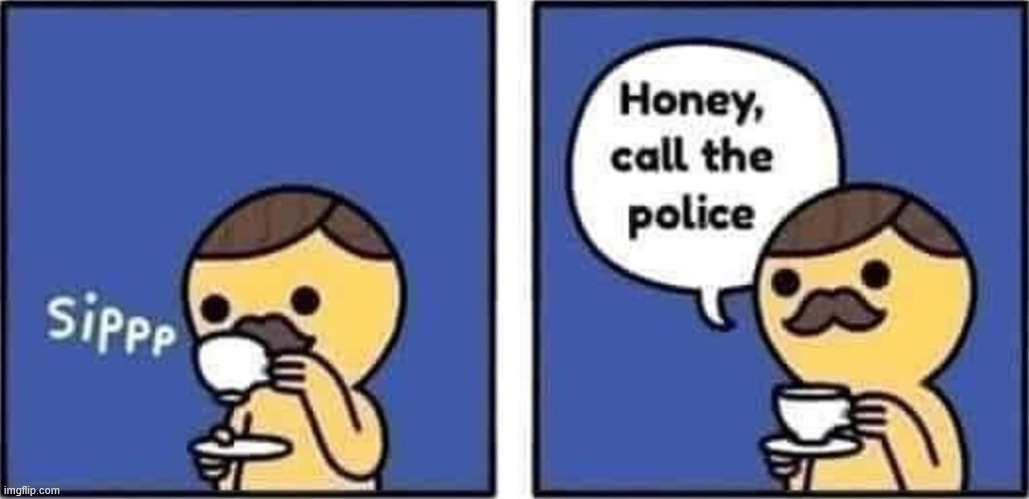 High Quality Honey call the police Blank Meme Template