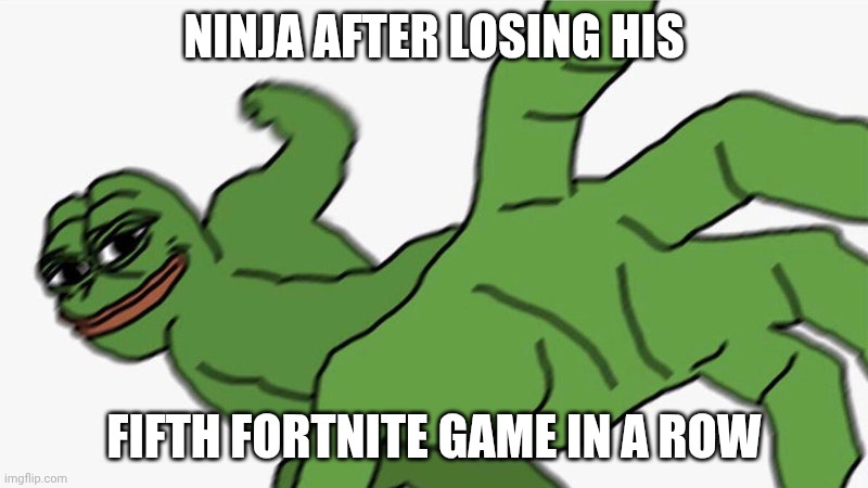 Ninja be like: | NINJA AFTER LOSING HIS; FIFTH FORTNITE GAME IN A ROW | made w/ Imgflip meme maker