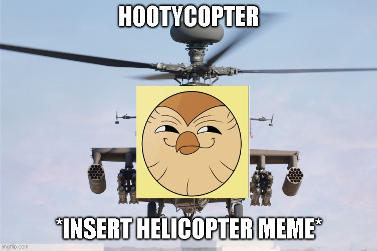 apache helicopter gender | HOOTYCOPTER; *INSERT HELICOPTER MEME* | image tagged in apache helicopter gender,the owl house,helicopter | made w/ Imgflip meme maker
