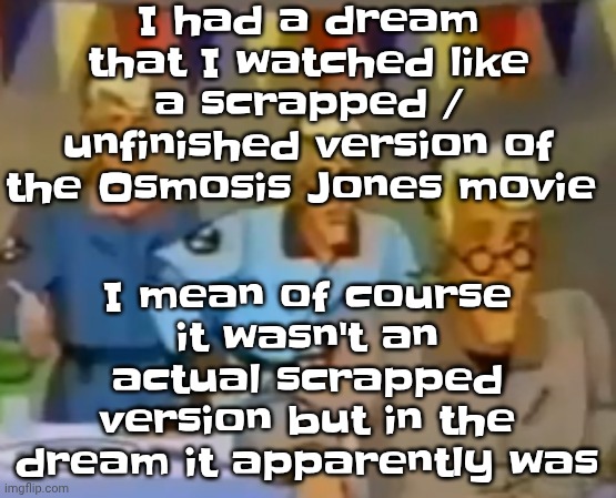 mitosis | I had a dream that I watched like a scrapped / unfinished version of the Osmosis Jones movie; I mean of course it wasn't an actual scrapped version but in the dream it apparently was | image tagged in mitosis | made w/ Imgflip meme maker