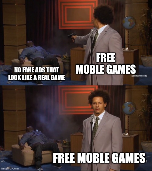 true meme | FREE MOBLE GAMES; NO FAKE ADS THAT LOOK LIKE A REAL GAME; FREE MOBLE GAMES | image tagged in memes,who killed hannibal,video games | made w/ Imgflip meme maker