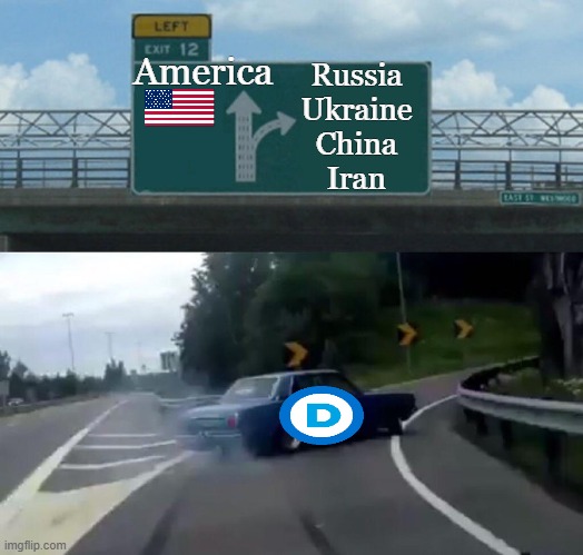 Intent and Destination: America Last | America; Russia
Ukraine
China
Iran | image tagged in democrats,veering off,america,straight,leftists,lost | made w/ Imgflip meme maker