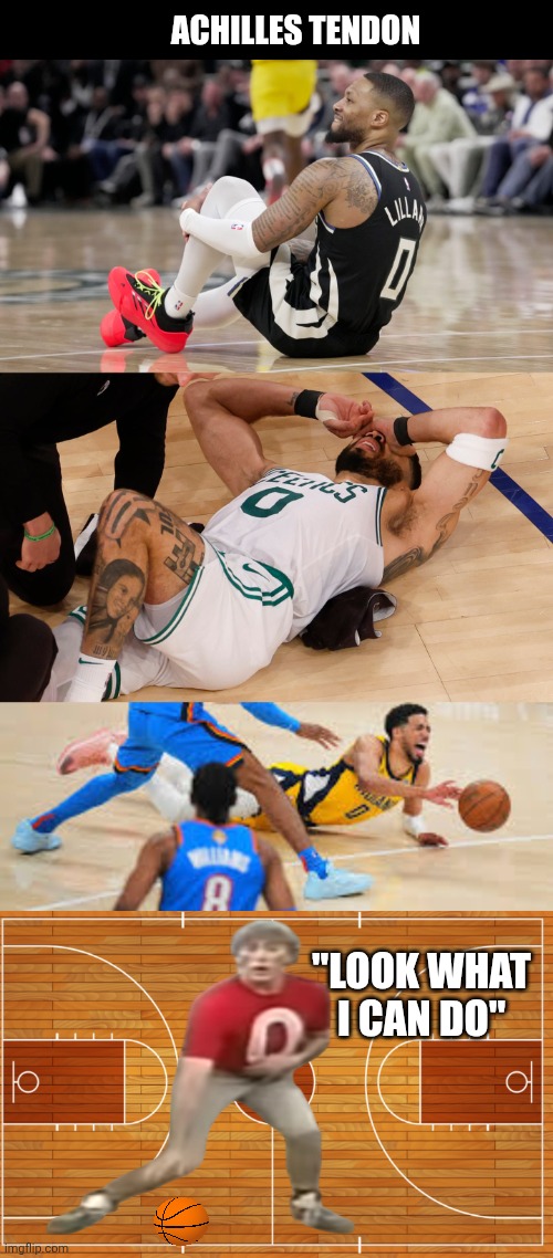 0 is my favorite number | ACHILLES TENDON; "LOOK WHAT I CAN DO" | image tagged in nba,nba memes,celtics,injury | made w/ Imgflip meme maker