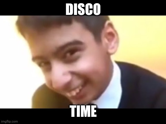 disco time | DISCO; TIME | image tagged in disco time | made w/ Imgflip meme maker