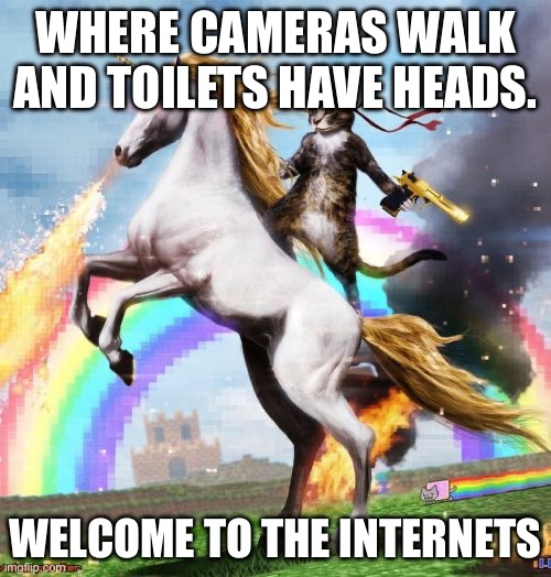 Brainrot be like | WHERE CAMERAS WALK AND TOILETS HAVE HEADS. WELCOME TO THE INTERNETS | image tagged in memes,welcome to the internets | made w/ Imgflip meme maker