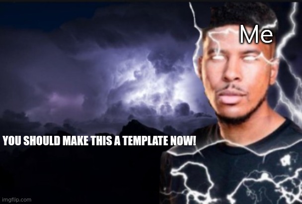 If you see a perfect image or gif send this (link: https://imgflip.com/i/9ycuna) | Me; YOU SHOULD MAKE THIS A TEMPLATE NOW! | image tagged in you should kill yourself now | made w/ Imgflip meme maker