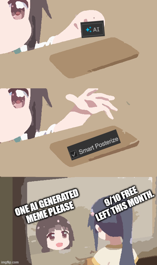 One AI Generated Meme Please | 9/10 FREE LEFT THIS MONTH. ONE AI GENERATED MEME PLEASE | image tagged in anime girl buying | made w/ Imgflip meme maker