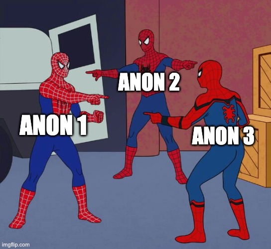 Spider Man Triple | ANON 2; ANON 1; ANON 3 | image tagged in spider man triple | made w/ Imgflip meme maker