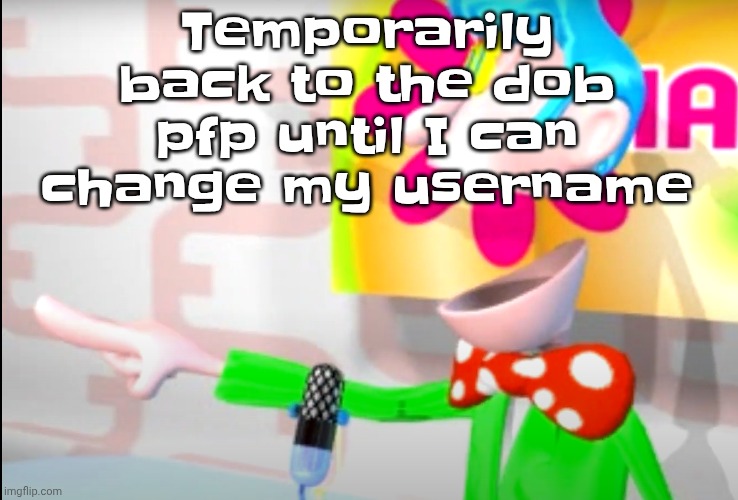 BITCH!!!!!! | Temporarily back to the dob pfp until I can change my username | image tagged in bitch | made w/ Imgflip meme maker