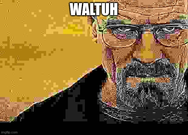 Breaking bad | WALTUH | image tagged in breaking bad | made w/ Imgflip meme maker