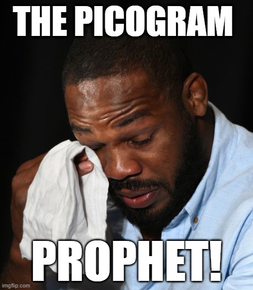 THE PICOGRAM PROPHET! | THE PICOGRAM; PROPHET! | image tagged in jon jones crying,jon jones,ped cheat,dui hit / run king | made w/ Imgflip meme maker