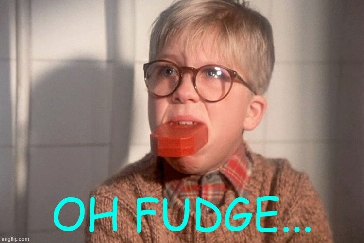 christmas story ralphie bar soap in mouth | OH FUDGE... | image tagged in christmas story ralphie bar soap in mouth | made w/ Imgflip meme maker