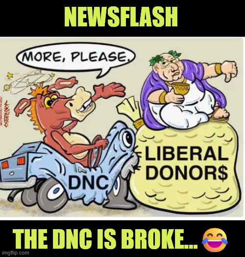 NEWSFLASH THE DNC IS BROKE...? | made w/ Imgflip meme maker