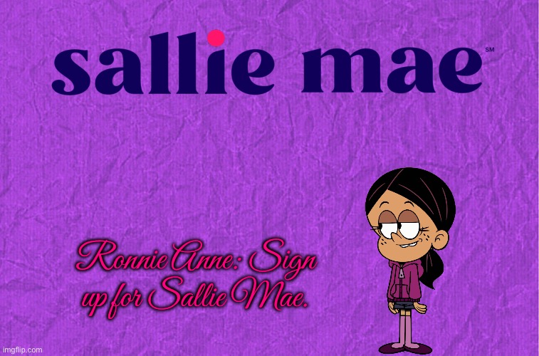 Sallie Mae - Ronnie Anne | Ronnie Anne: Sign up for Sallie Mae. | image tagged in generic purple background,student loans,the loud house,nickelodeon,ronnie anne,ronnie anne santiago | made w/ Imgflip meme maker