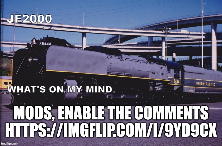 JF2000 (improved) announcement | MODS, ENABLE THE COMMENTS HTTPS://IMGFLIP.COM/I/9YD9CX | image tagged in jf2000 improved announcement | made w/ Imgflip meme maker