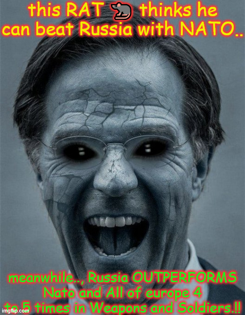 RAT | this RAT 🐀 thinks he can beat Russia with NATO.. meanwhile.., Russia OUTPERFORMS Nato and All of europe 4 to 5 times in Weapons and Soldiers.!! | image tagged in rutte | made w/ Imgflip meme maker