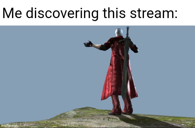 I went spelunking today. | Me discovering this stream: | image tagged in what the hell is this - dmc4,stres,streams | made w/ Imgflip meme maker