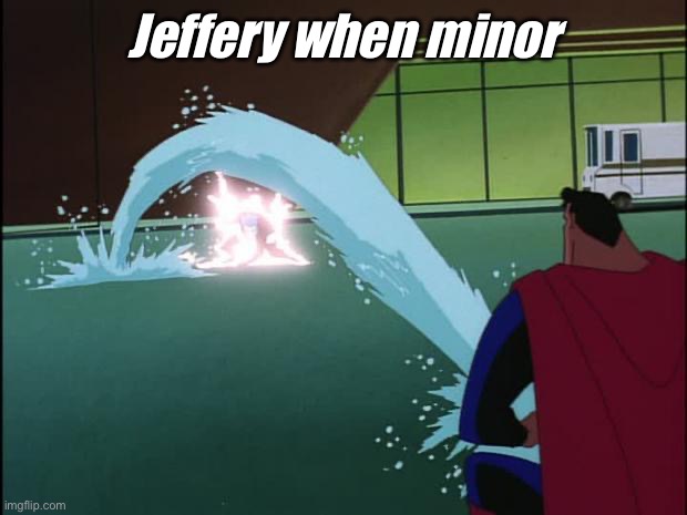 Superman squirts | Jeffery when minor | image tagged in superman squirts | made w/ Imgflip meme maker