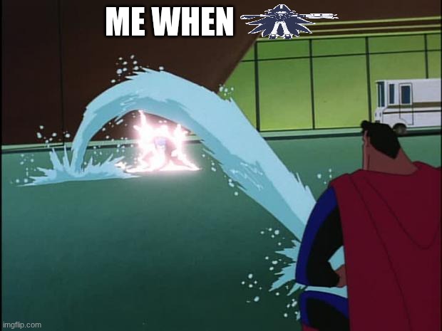 Superman squirts | ME WHEN | image tagged in superman squirts | made w/ Imgflip meme maker