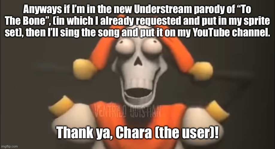 Mind blowing, ain’t it? | Anyways if I’m in the new Understream parody of “To The Bone”, (in which I already requested and put in my sprite set), then I’ll sing the song and put it on my YouTube channel. Thank ya, Chara (the user)! | image tagged in sans shut the fu- | made w/ Imgflip meme maker