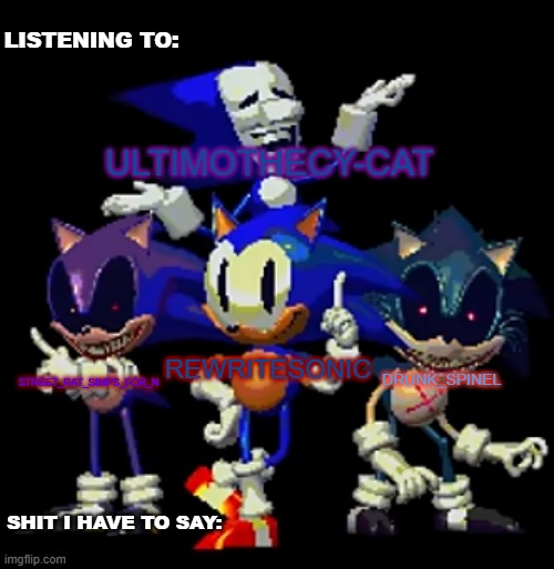 new temp dropped now i gotta make it an official temp | LISTENING TO:; ULTIMOTHECY-CAT; STREET_RAT_SIMPS_FOR_N; REWRITESONIC; DRUNK_SPINEL; SHIT I HAVE TO SAY: | made w/ Imgflip meme maker