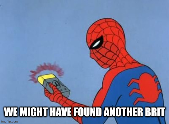 Spiderman detector  | WE MIGHT HAVE FOUND ANOTHER BRIT | image tagged in spiderman detector | made w/ Imgflip meme maker