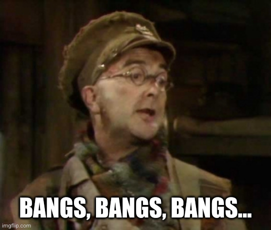 Baldrick | BANGS, BANGS, BANGS... | image tagged in baldrick | made w/ Imgflip meme maker