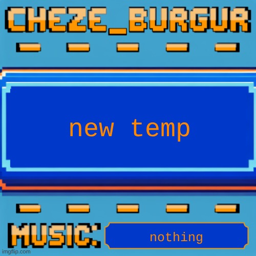Cheze Pixel Template | new temp; nothing | image tagged in cheze pixel template | made w/ Imgflip meme maker