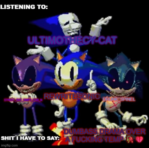 rewrite, drunk_spinel, ultimo, and street rat shared temp | DUMBASS DRAMA OVER A FUCKING TEMP 🥀💔 | image tagged in rewrite drunk_spinel ultimo and street rat shared temp | made w/ Imgflip meme maker