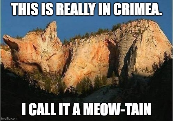 This mountain in Crimea looks like a cat. I call it a meow-tain. | THIS IS REALLY IN CRIMEA. I CALL IT A MEOW-TAIN | image tagged in cats,funny,kittens,mountain,play on words | made w/ Imgflip meme maker