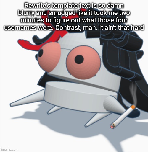 REPO Claire high as balls | Rewrite's template text is so damn blurry and smudged like it took me two minutes to figure out what those four usernames were. Contrast, man. It ain't that hard | image tagged in repo claire high as balls | made w/ Imgflip meme maker
