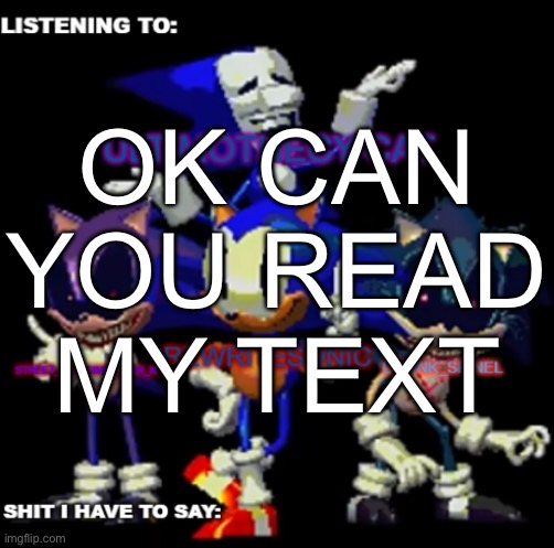 rewrite, drunk_spinel, ultimo, and street rat shared temp | OK CAN YOU READ MY TEXT | image tagged in rewrite drunk_spinel ultimo and street rat shared temp | made w/ Imgflip meme maker
