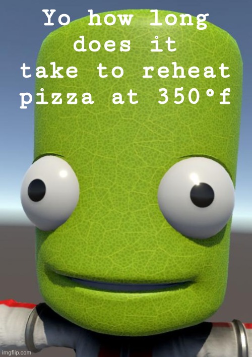 Photosynthesis | Yo how long does it take to reheat pizza at 350°f | image tagged in photosynthesis | made w/ Imgflip meme maker