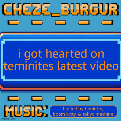 Cheze Pixel Template | i got hearted on teminites latest video; busted by teminite, boom kitty, & tokyo machine | image tagged in cheze pixel template | made w/ Imgflip meme maker