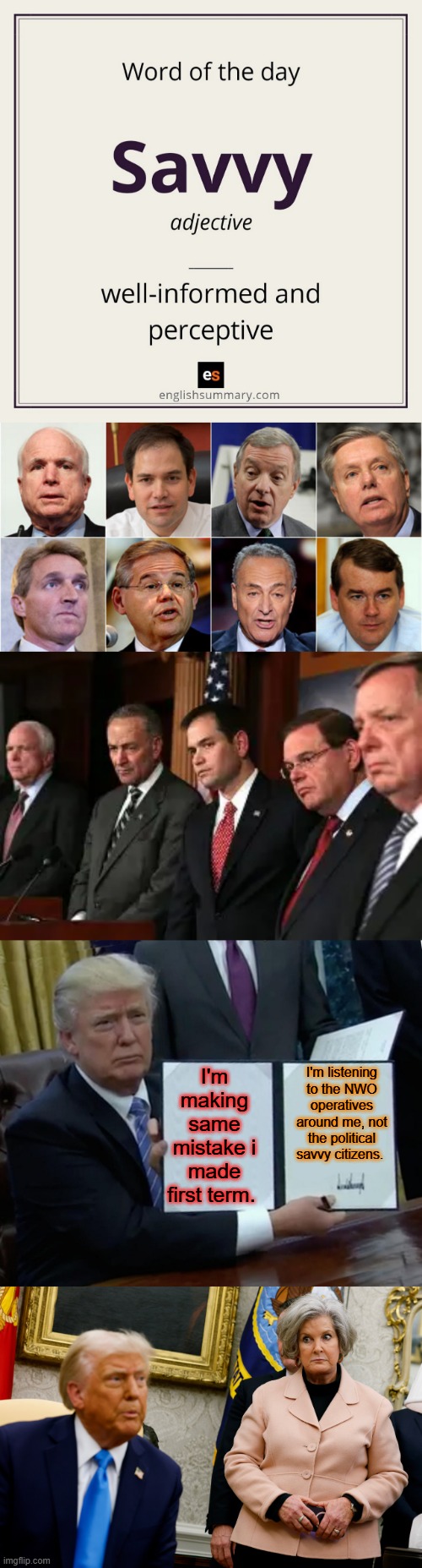 I'm making same mistake i made first term. I'm listening to the NWO operatives around me, not the political savvy citizens. | image tagged in memes,trump bill signing | made w/ Imgflip meme maker