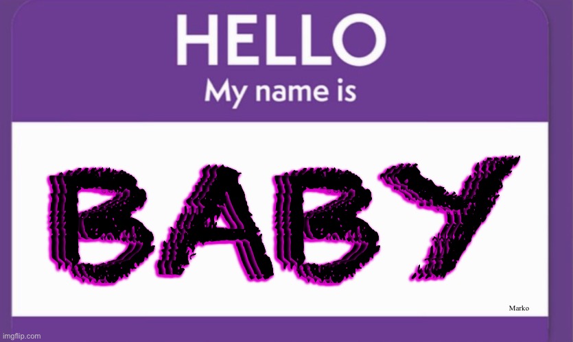 Don’t kill her. Giver her  her own name | BABY; Marko | image tagged in memes,abortion is murder,dont be a murderer,be responsible n accountable,adult behavior for adult acts,pro baby | made w/ Imgflip meme maker